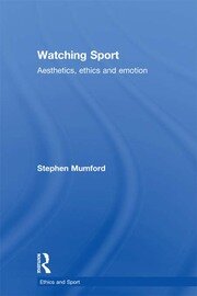 Watching Sport: Aesthetics, Ethics and Emotion book cover