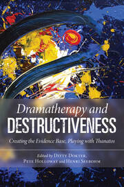 Dramatherapy and Destructiveness: Creating the Evidence Base, Playing with Thanatos book cover