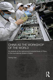 China as the Workshop of the World: An Analysis at the National and Industrial Level of China in the International Division of Labor book cover