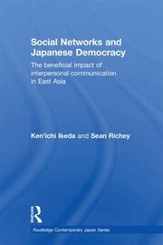 Social Networks and Japanese Democracy: The Beneficial Impact of Interpersonal Communication in East Asia book cover