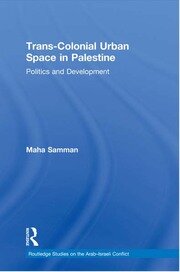 Trans-Colonial Urban Space in Palestine: Politics and Development book cover