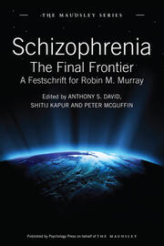 Schizophrenia: The Final Frontier - A Festschrift for Robin M. Murray book cover