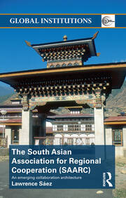 The South Asian Association for Regional Cooperation (SAARC): An emerging collaboration architecture book cover