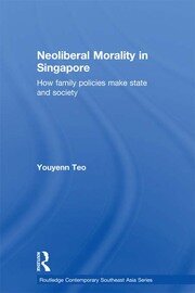 Neoliberal Morality in Singapore: How family policies make state and society book cover