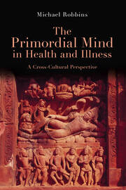 The Primordial Mind in Health and Illness: A Cross-Cultural Perspective book cover