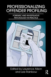Professionalizing Offender Profiling: Forensic and Investigative Psychology in Practice book cover