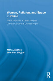 Women, Religion, and Space in China: Islamic Mosques & Daoist Temples, Catholic Convents & Chinese Virgins book cover