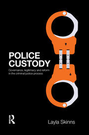 Police Custody: Governance, Legitimacy and Reform in the Criminal Justice Process book cover
