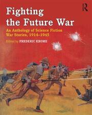 Fighting the Future War: An Anthology of Science Fiction War Stories, 1914-1945 book cover