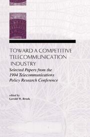 Toward A Competitive Telecommunication Industry: Selected Papers From the 1994 Telecommunications Policy Research Conference book cover