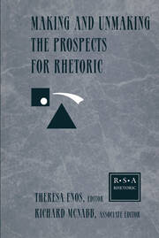 Making and Unmaking the Prospects for Rhetoric: Selected Papers From the 1996 Rhetoric Society of America Conference book cover