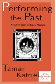 Performing the Past: A Study of Israeli Settlement Museums book cover