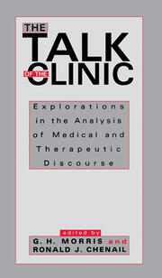 The Talk of the Clinic: Explorations in the Analysis of Medical and therapeutic Discourse book cover