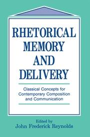Rhetorical Memory and Delivery: Classical Concepts for Contemporary Composition and Communication book cover