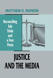 Justice and the Media: Reconciling Fair Trials and A Free Press book cover
