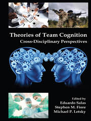 Theories of Team Cognition: Cross-Disciplinary Perspectives book cover