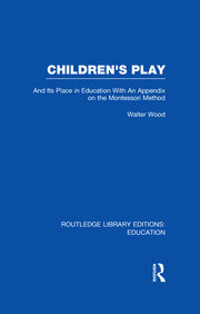 Children's Play and Its Place in Education: With an Appendix on the Montessori Method book cover