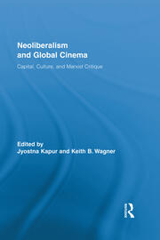 Neoliberalism and Global Cinema: Capital, Culture, and Marxist Critique book cover