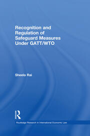 Recognition and Regulation of Safeguard Measures Under GATT/WTO book cover