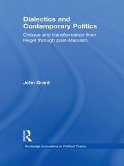 Dialectics and Contemporary Politics: Critique and Transformation from Hegel through Post-Marxism book cover