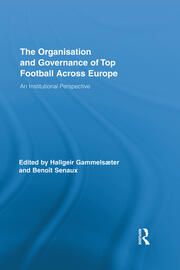 The Organisation and Governance of Top Football Across Europe: An Institutional Perspective book cover