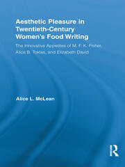Aesthetic Pleasure in Twentieth-Century Women's Food Writing: The Innovative Appetites of M.F.K. Fisher, Alice B. Toklas, and Elizabeth David book cover
