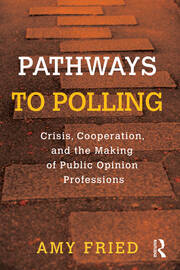 Pathways to Polling: Crisis, Cooperation and the Making of Public Opinion Professions book cover