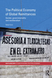 The Political Economy of Global Remittances: Gender, Governmentality and Neoliberalism book cover