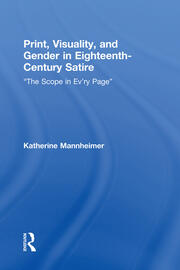 Print, Visuality, and Gender in Eighteenth-Century Satire: �The Scope in Ev�ry Page� book cover