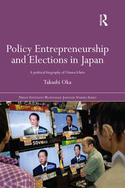 Policy Entrepreneurship and Elections in Japan: A Political Biogaphy of Ozawa Ichirō book cover