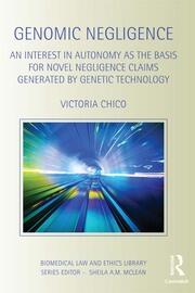 Genomic Negligence: An Interest in Autonomy as the Basis for Novel Negligence Claims Generated by Genetic Technology book cover