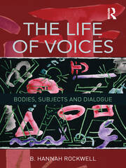 The Life of Voices: Bodies, Subjects and Dialogue book cover