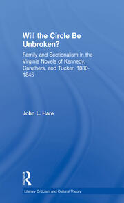 Will the Circle Be Unbroken?: Family and Sectionalism in the Virginia Novels of Kennedy, Caruthers, and Tucker, 1830-1845 book cover