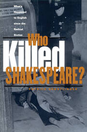 Who Killed Shakespeare: What's Happened to English Since the Radical Sixties book cover