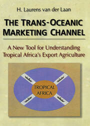 The Trans-Oceanic Marketing Channel: A New Tool for Understanding Tropical Africa's Export Agriculture book cover