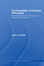 The Possibility of Christian Philosophy: Maurice Blondel at the Intersection of Theology and Philosophy book cover