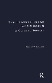 The Federal Trade Commission: A Guide to Sources book cover