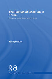 The Politics of Coalition in Korea: Between Institutions and Culture book cover