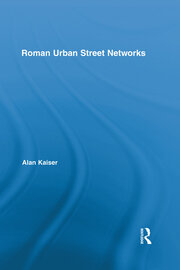 Roman Urban Street Networks: Streets and the Organization of Space in Four Cities book cover