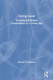 Going Local: Creating Self-Reliant Communities in a Global Age book cover