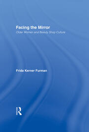 Facing the Mirror: Older Women and Beauty Shop Culture book cover