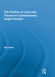 The Politics of Loss and Trauma in Contemporary Israeli Cinema book cover