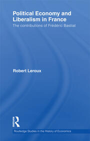 Political Economy and Liberalism in France: The Contributions of Frédéric Bastiat book cover