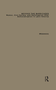 Beyond the Barricades: Women, Civil Society, and Participation After Democratization in Latin America book cover