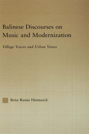 Balinese Discourses on Music and Modernization: Village Voices and Urban Views book cover