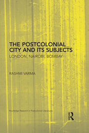 The Postcolonial City and its Subjects: London, Nairobi, Bombay book cover