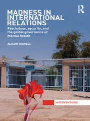 Madness in International Relations: Psychology, Security, and the Global Governance of Mental Health book cover