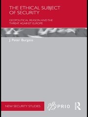 The Ethical Subject of Security: Geopolitical Reason and the Threat Against Europe book cover