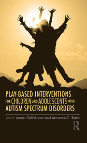 Play-Based Interventions for Children and Adolescents with Autism Spectrum Disorders book cover