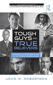 Tough Guys and True Believers: Managing Authoritarian Men in the Psychotherapy Room book cover